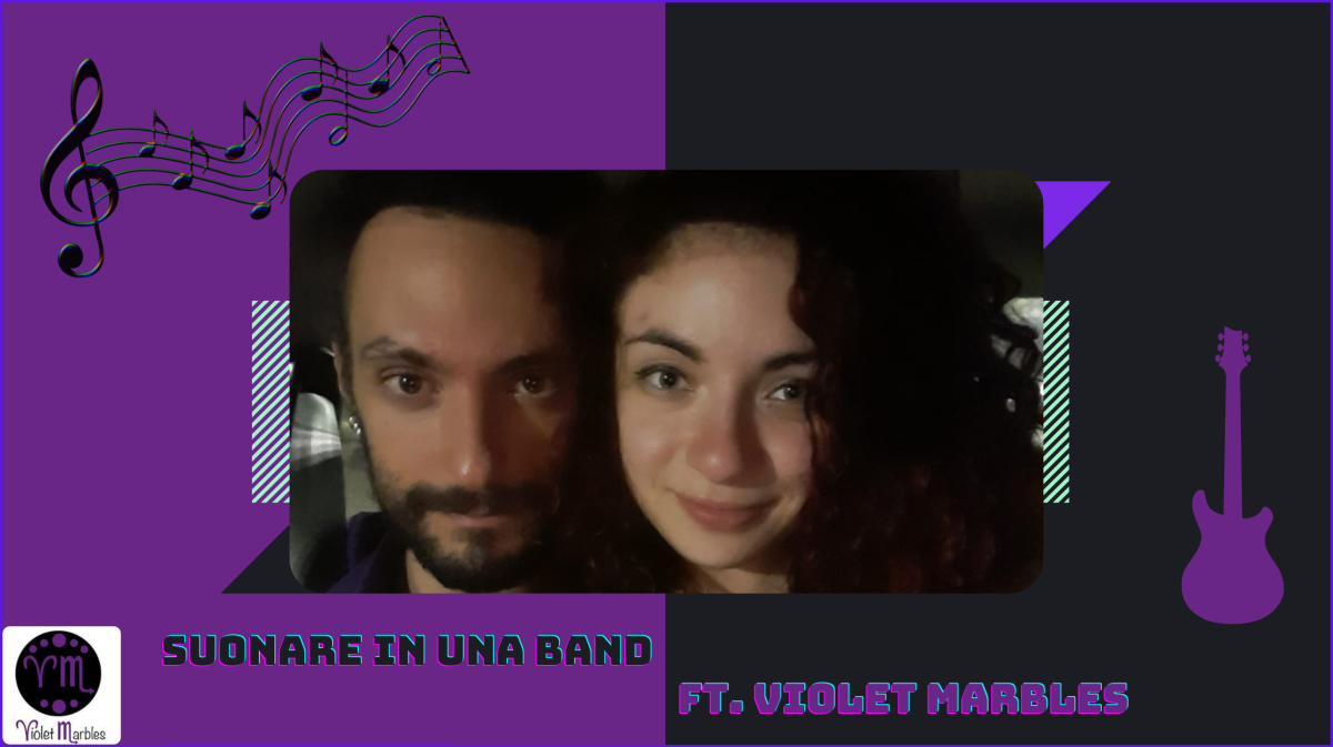 Suonare in una band ft. Violet Marbles – Lorenzo Tranquilli & Miryam Ravanetti